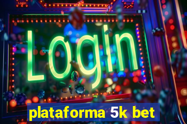 plataforma 5k bet